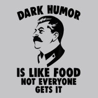 Dark Humor Is Like Food Not Everyone Gets It Stalin T Shirt. T Shirt Baby Bodysuit | Artistshot