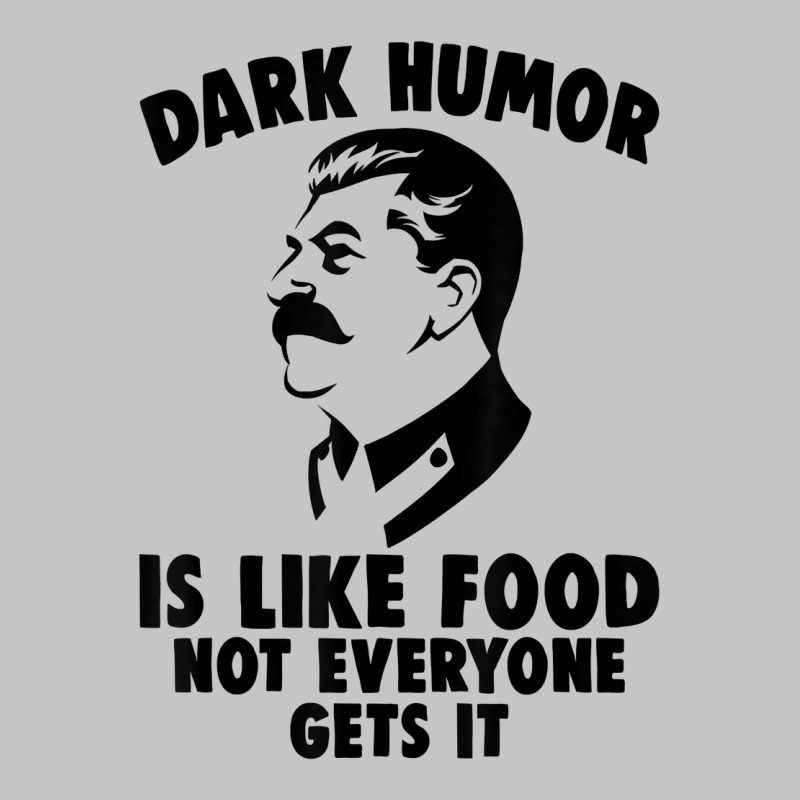 Dark Humor Is Like Food Not Everyone Gets It Stalin T Shirt. T Shirt Baby Bodysuit by kalerttjay | Artistshot