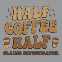 Retro T  Shirt Half Coffee Half Claims Investigator T  Shirt Crewneck Sweatshirt | Artistshot