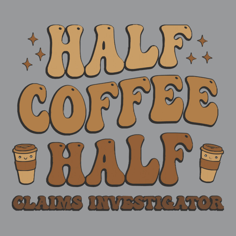 Retro T  Shirt Half Coffee Half Claims Investigator T  Shirt Crewneck Sweatshirt by prefermeaning | Artistshot