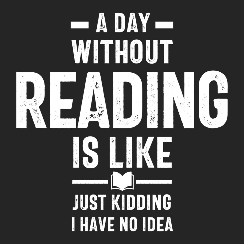 A Day Without Reading Is Like Just Kidding. I Have No Idea Unisex Hoodie | Artistshot