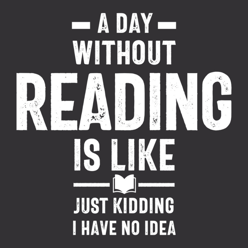 A Day Without Reading Is Like Just Kidding. I Have No Idea Vintage Short | Artistshot