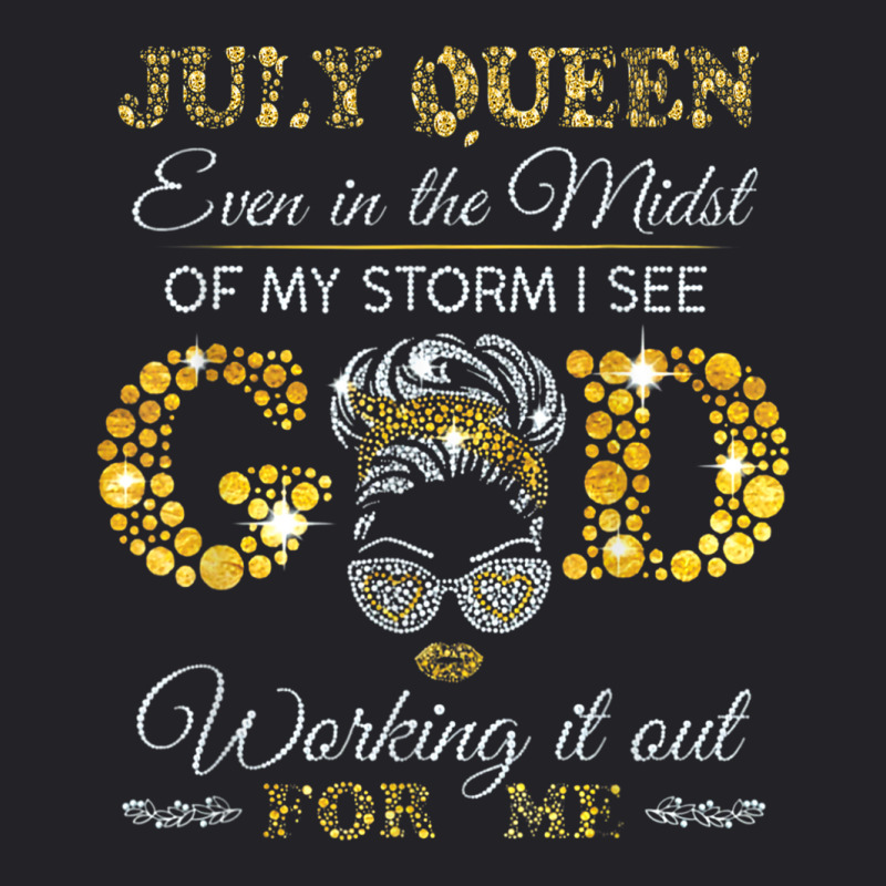 July Queen Even In The Midst Of My Storm I See God Working T Shirt Youth Tee by BrandalynSaetern | Artistshot