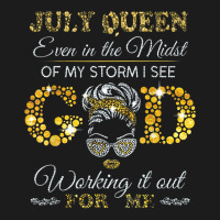 July Queen Even In The Midst Of My Storm I See God Working T Shirt Hoodie & Jogger Set | Artistshot