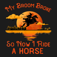 My Broom Broke So Now I Ride A Horse Funny Halloween Witch 46 Hoodie & Jogger Set | Artistshot