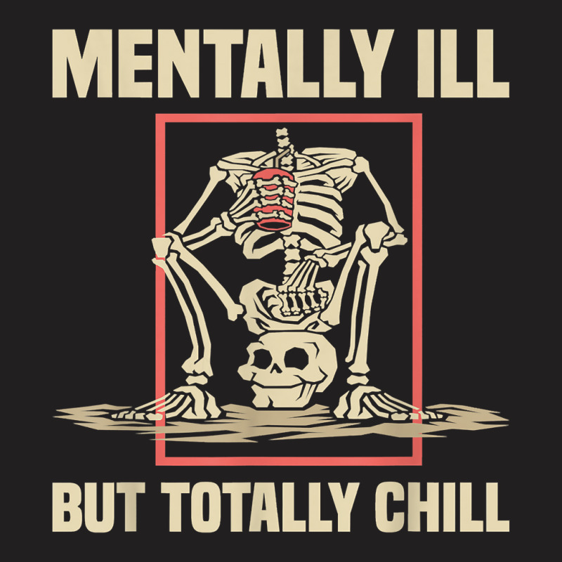 Mentally Ill But Totally Chill Halloween Costume Skeleton 57 T-shirt | Artistshot