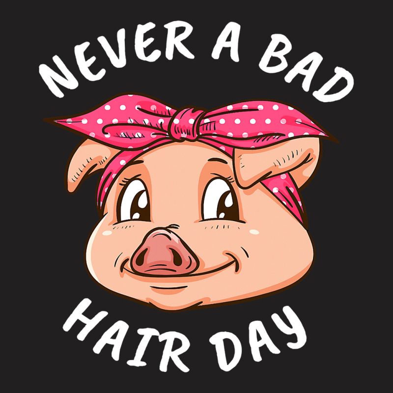 Never A Bad Hair Day Pig Lover Women Swine Pig 104 T-Shirt by MichaelAkins | Artistshot