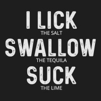 Womens I Lick Swallow And Suck Tequila Shirt Cinco De Mayo Drinking Classic T-shirt | Artistshot