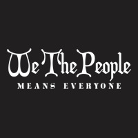 We The People Means Everyone T Shirt T-shirt | Artistshot