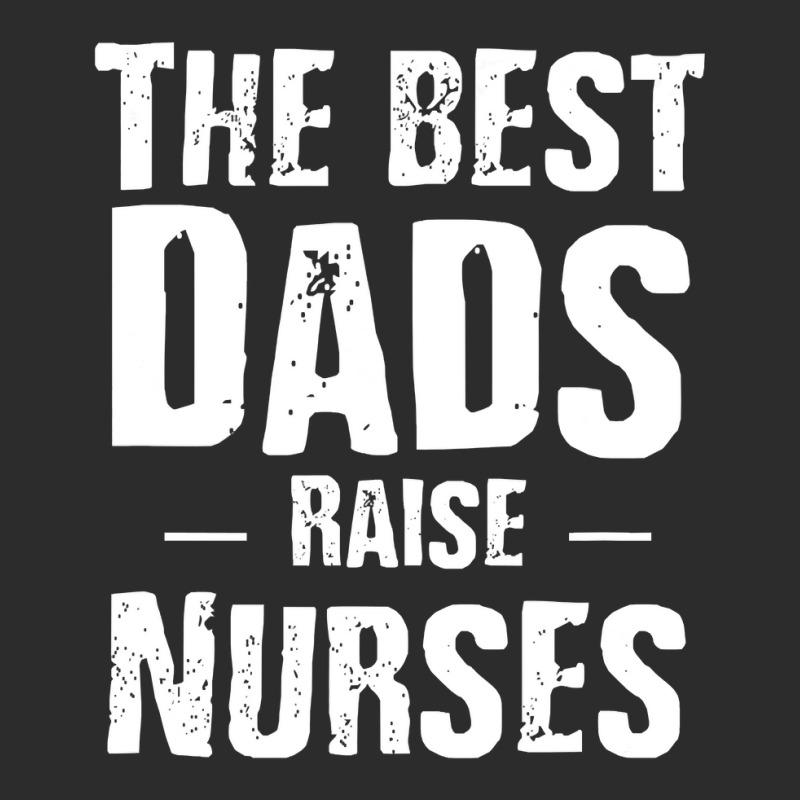 The Best Dads Raise Nurses Shirt Gift For Fathers Day Exclusive T-shirt | Artistshot