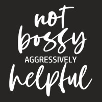 I’m Not Bossy I’m Aggressively Helpful Funny Quote Boss Gift Sweat Ladies Fitted T-shirt | Artistshot