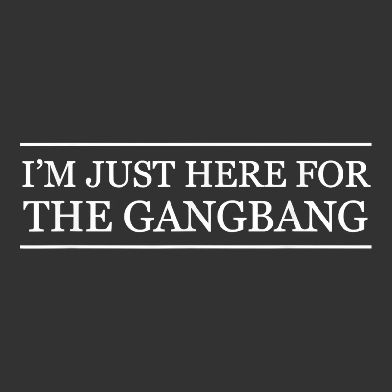 I'm Just Here For The Gang Bang  Funny Ridiculous   Adult T Shirt Baby Bodysuit | Artistshot