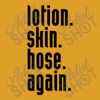 Lotion. Skin. Hose. Again. T-shirt | Artistshot