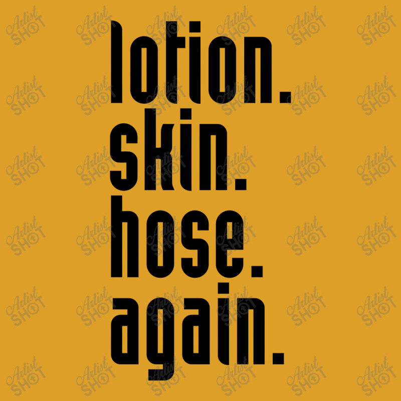 Lotion. Skin. Hose. Again. T-shirt | Artistshot