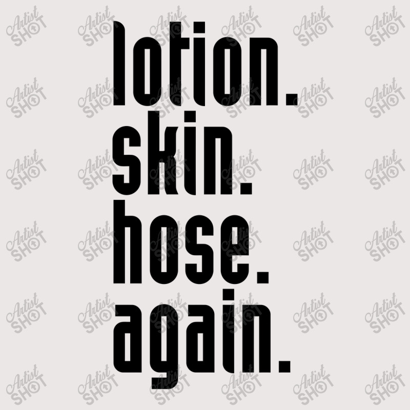 Lotion. Skin. Hose. Again. Pocket T-shirt | Artistshot