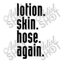 Lotion. Skin. Hose. Again. V-neck Tee | Artistshot