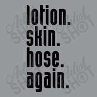 Lotion. Skin. Hose. Again. Crewneck Sweatshirt | Artistshot