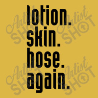 Lotion. Skin. Hose. Again. Classic T-shirt | Artistshot