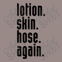 Lotion. Skin. Hose. Again. Vintage T-shirt | Artistshot