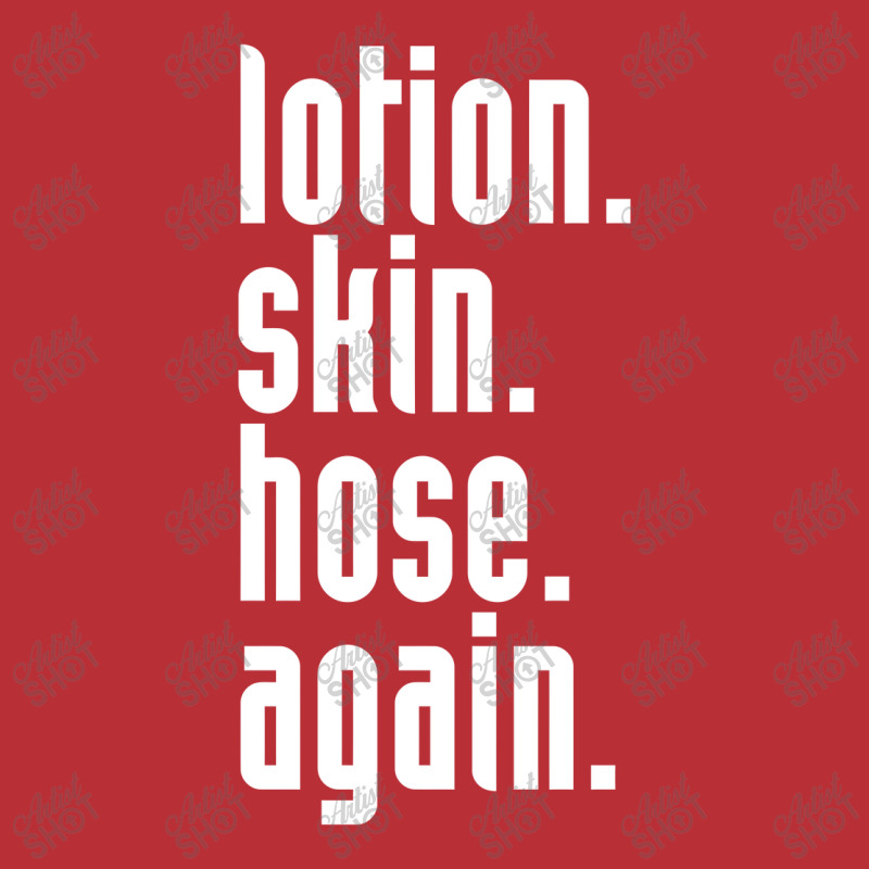 Lotion. Skin. Hose. Again. T-shirt | Artistshot