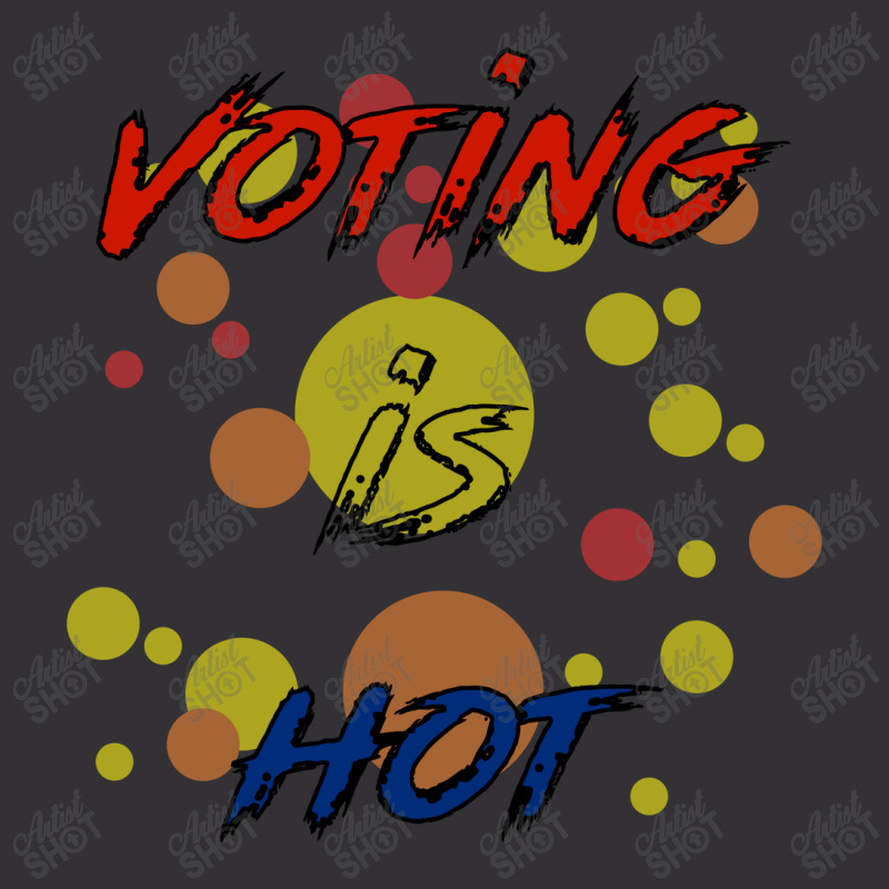 Voting Is Hot Vintage Hoodie | Artistshot