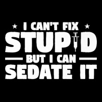 I Can't Fix Stupid But I Can Sedate It For Anesthesiologist Premium Pocket T-shirt | Artistshot