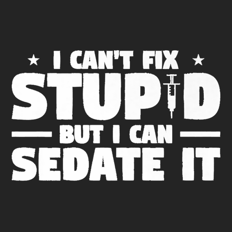 I Can't Fix Stupid But I Can Sedate It For Anesthesiologist Premium 3/4 Sleeve Shirt | Artistshot