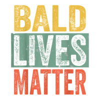 Bald Lives Matter  Funny Bald Is Beautiful, Bald Head Joke T Shirt Baby Tee | Artistshot