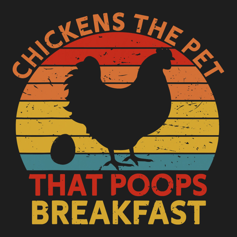 Chickens The Pet That Poops Breakfast Gift Chicken Lovers 163 Classic T-shirt by peafowl | Artistshot