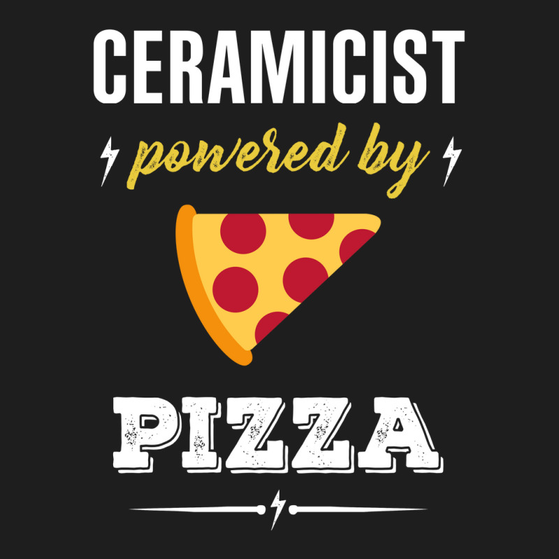 Ceramicist Powered By Pizza Funny Gift Classic T-shirt | Artistshot