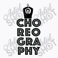 Choreography  White T-shirt | Artistshot