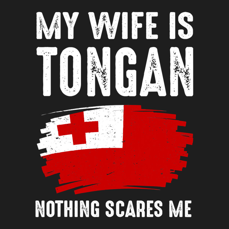 My Wife Is Tongan Nothing Scare Me Flag Heritage Roots Classic T-shirt by pester | Artistshot