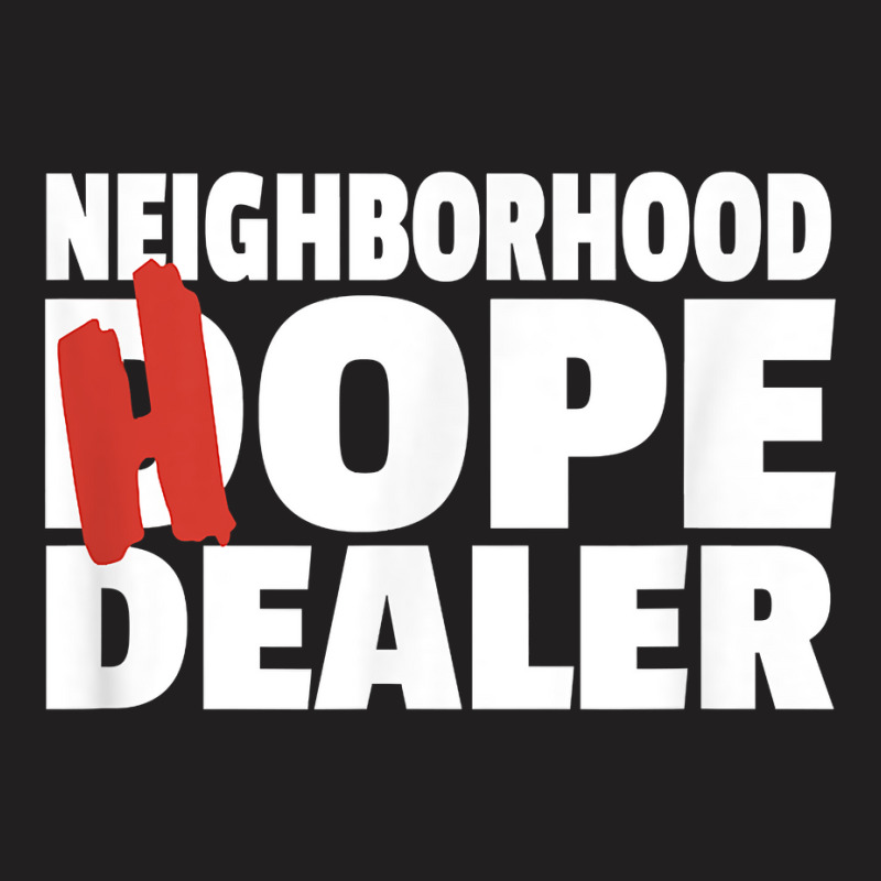 Neighborhood Hope Dope Dealer Aa Na Recovery 12 Step Sponsor T Shirt T-shirt | Artistshot