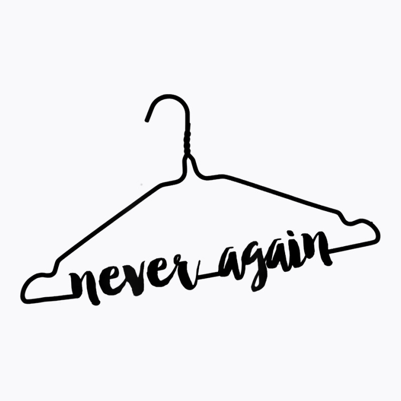 Never Again Hanger Tee Feminist Pro Choice Abortion Rights T Shirt T-shirt | Artistshot