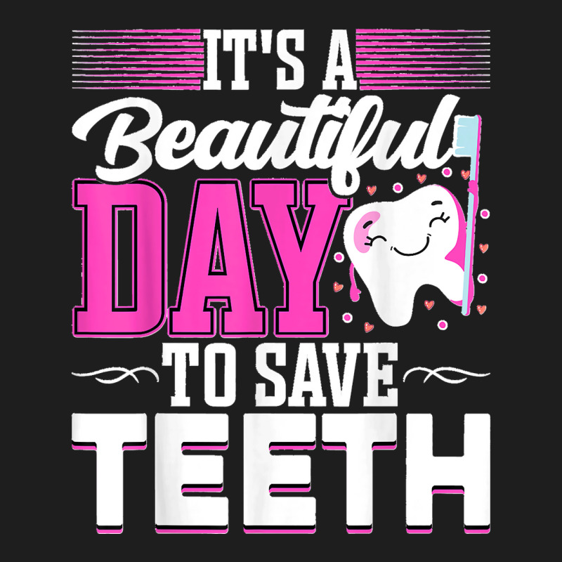 It's A Beautiful Day To Save Teeth Funny Oral Dentist Dental Classic T-shirt by EaglesonBonnie | Artistshot