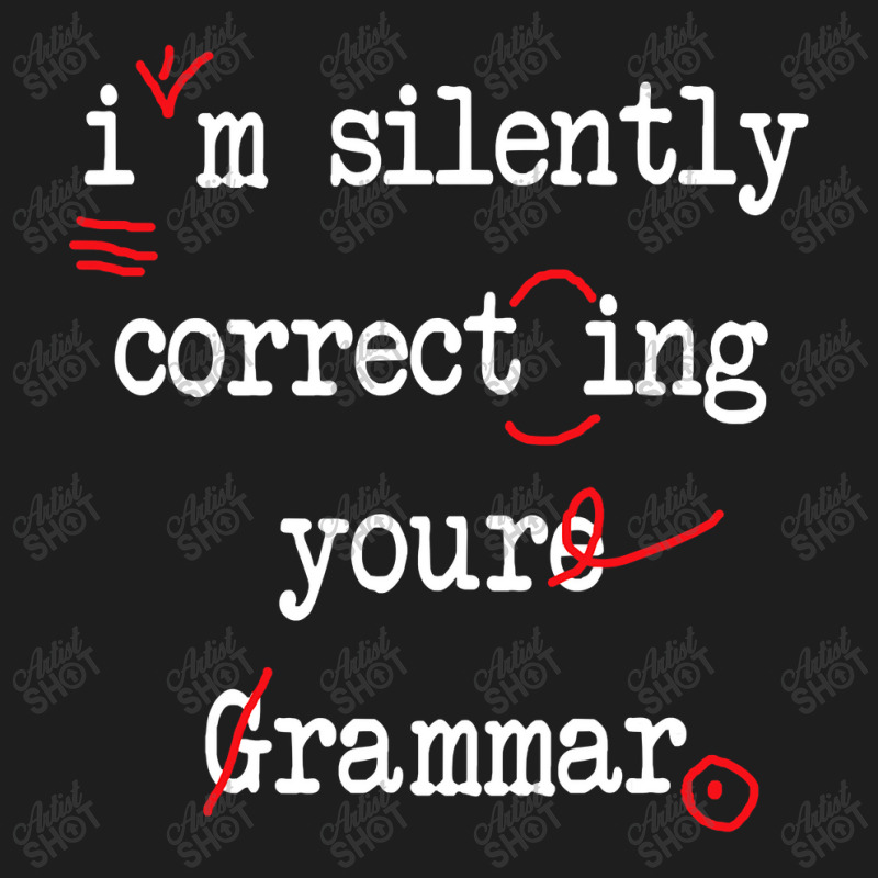 I'm Silently Correcting Your Grammar High School , Best Gift, Costume, Classic T-shirt by CUSER3772 | Artistshot