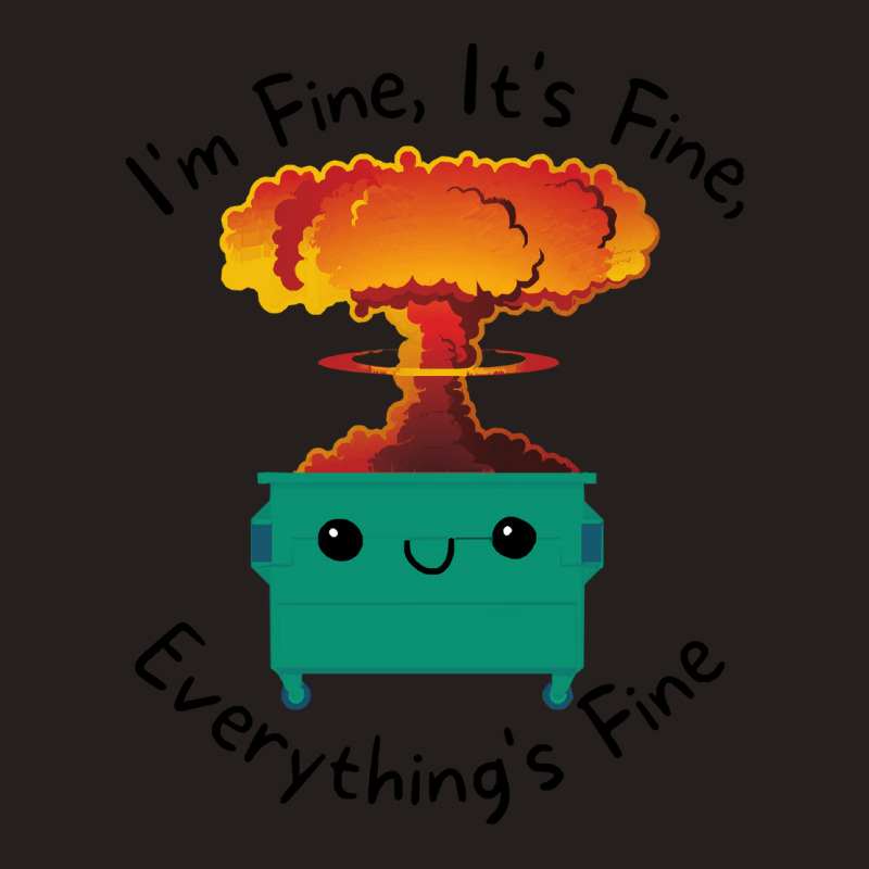 Its Fine Im Fine Everything Is Fine T  Shirt Its Fine Im Fine Everythi Tank Top | Artistshot