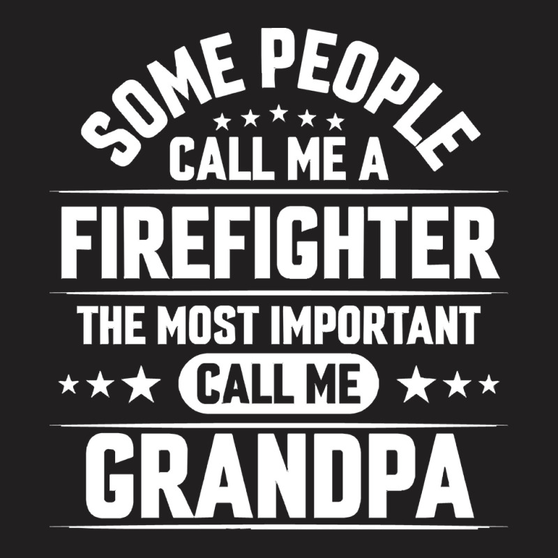 Firefighter Grandpa T  Shirt Some People Call Me Firefighter But The M T-shirt | Artistshot