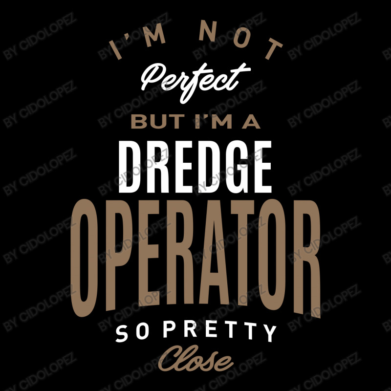 I'm Not Perfect But I'm A Dredge Operator Youth Zipper Hoodie | Artistshot