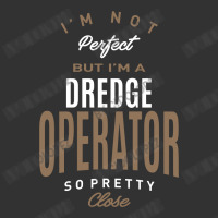 I'm Not Perfect But I'm A Dredge Operator Baby Bodysuit | Artistshot