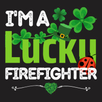 Firefighter St Patricks Day T  Shirt Firefighter, Fireman   I'm A Luck T-shirt | Artistshot