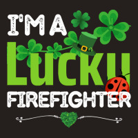 Firefighter St Patricks Day T  Shirt Firefighter, Fireman   I'm A Luck Tank Top | Artistshot