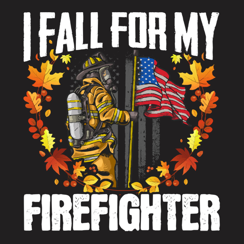 Firefighter T  Shirt Fire Rescue Autumn I Fall For My Firefighter Fire T-shirt | Artistshot