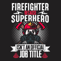 Firefighter T  Shirt Fire Rescue Fiefighter Because Superhero Fireman T-shirt | Artistshot