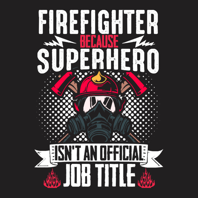 Firefighter T  Shirt Fire Rescue Fiefighter Because Superhero Fireman T-shirt | Artistshot