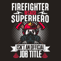 Firefighter T  Shirt Fire Rescue Fiefighter Because Superhero Fireman Tank Top | Artistshot