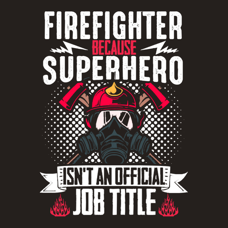 Firefighter T  Shirt Fire Rescue Fiefighter Because Superhero Fireman Tank Top | Artistshot