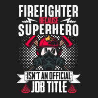 Firefighter T  Shirt Fire Rescue Fiefighter Because Superhero Fireman Classic T-shirt | Artistshot