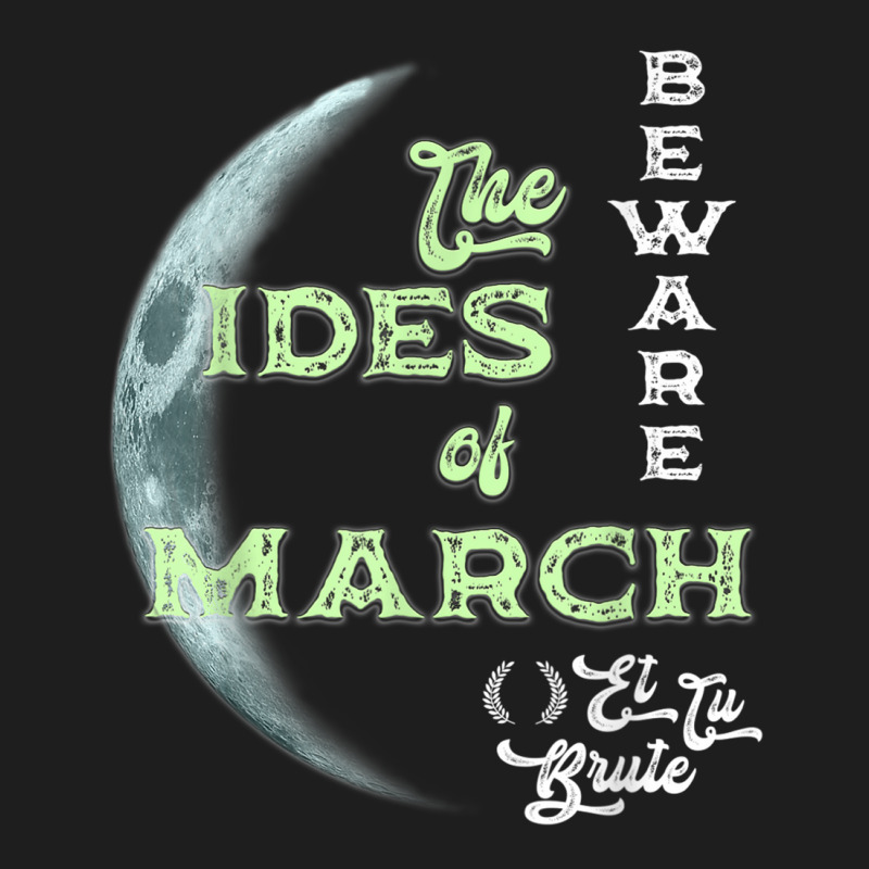 Beware The Ides Of March Cresent Moon Et Tu Brute T Shirt Classic T-shirt by BrandalynSaetern | Artistshot