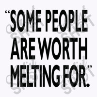 Some People Are Worth Melting Black Tank Top | Artistshot